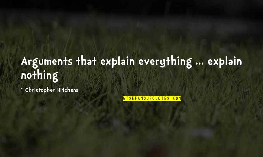 Funny Juan And Pedro Quotes By Christopher Hitchens: Arguments that explain everything ... explain nothing