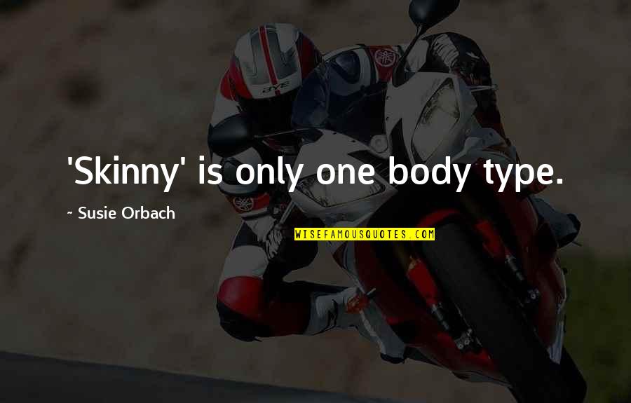 Funny Junior Cert Quotes By Susie Orbach: 'Skinny' is only one body type.