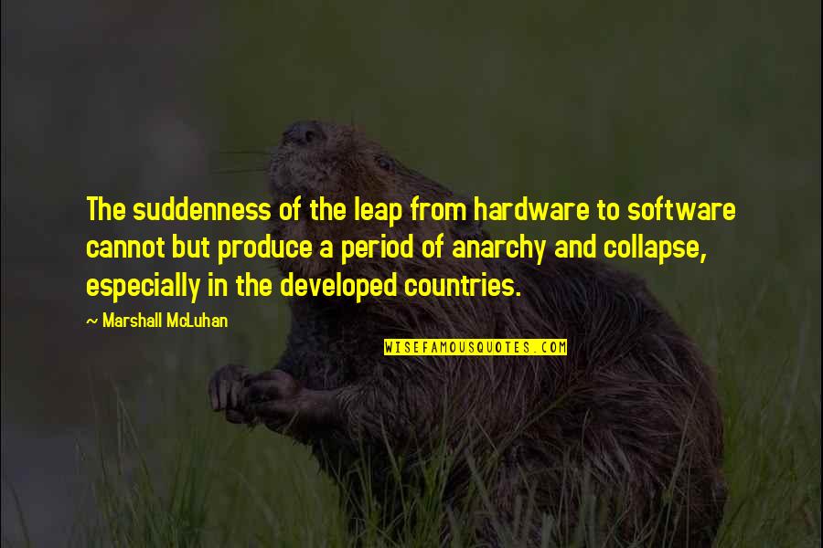 Funny Junkie Quotes By Marshall McLuhan: The suddenness of the leap from hardware to