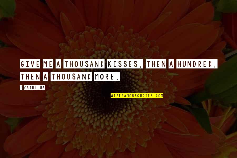 Funny Just Giving Quotes By Catullus: Give me a thousand kisses, then a hundred,