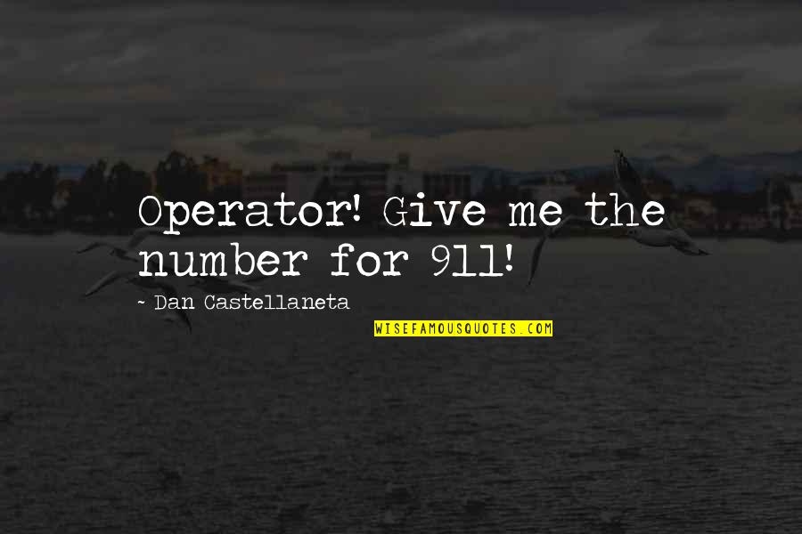 Funny Just Giving Quotes By Dan Castellaneta: Operator! Give me the number for 911! Funny Just Giving Quotes By Dan Castellaneta: Operator! Give me the number for 911!