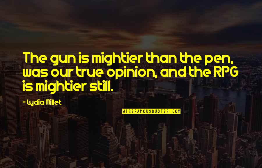 Funny Just Kidding Quotes By Lydia Millet: The gun is mightier than the pen, was