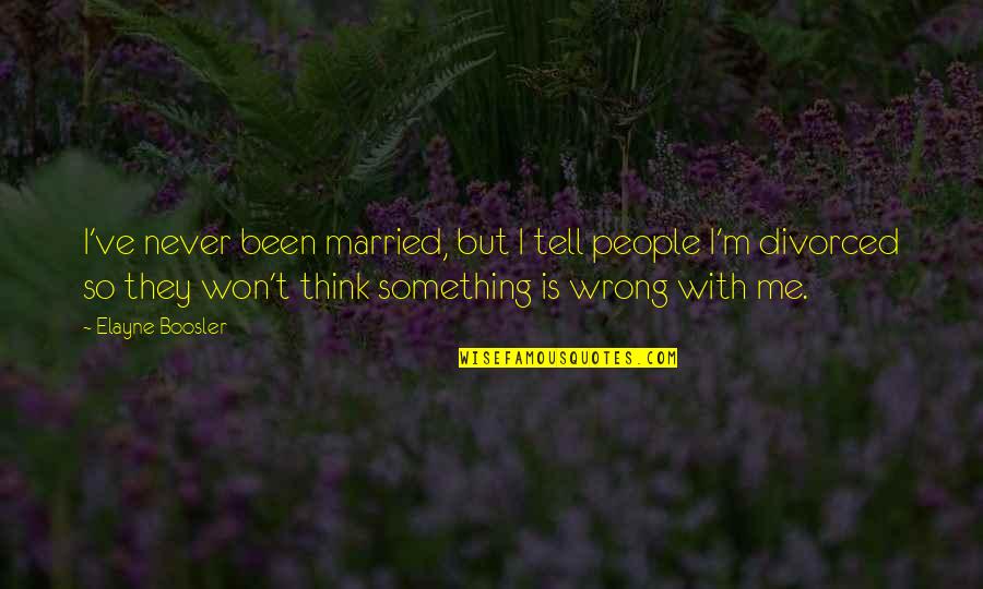 Funny Just Married Quotes By Elayne Boosler: I've never been married, but I tell people