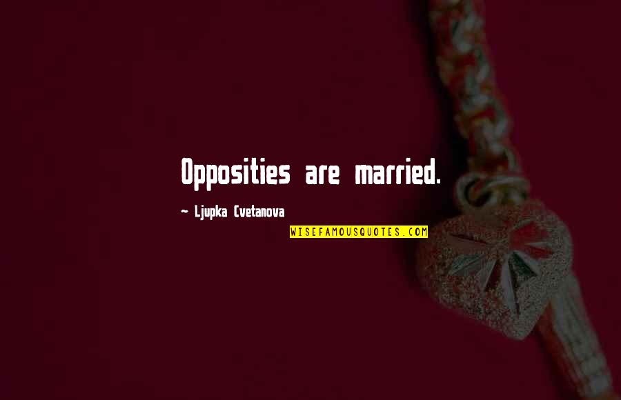 Funny Just Married Quotes By Ljupka Cvetanova: Opposities are married.