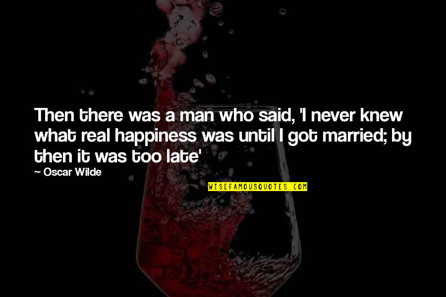 Funny Just Married Quotes By Oscar Wilde: Then there was a man who said, 'I