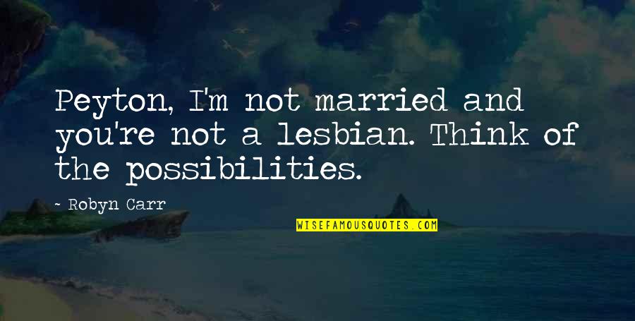 Funny Just Married Quotes By Robyn Carr: Peyton, I'm not married and you're not a