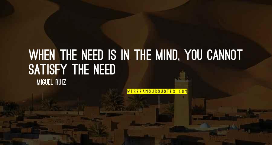 Funny Justice League Quotes By Miguel Ruiz: When the need is in the mind, you