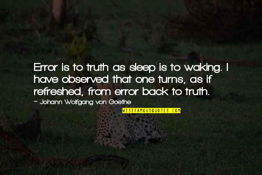 Funny Juvenal Quotes By Johann Wolfgang Von Goethe: Error is to truth as sleep is to Funny Juvenal Quotes By Johann Wolfgang Von Goethe: Error is to truth as sleep is to