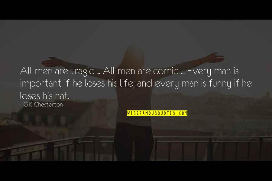 Funny K Quotes By G.K. Chesterton: All men are tragic ... All men are