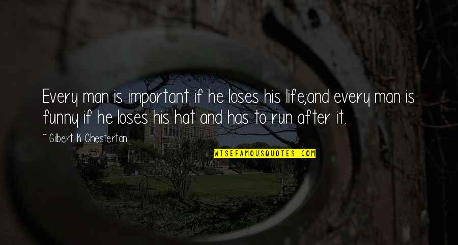 Funny K Quotes By Gilbert K. Chesterton: Every man is important if he loses his