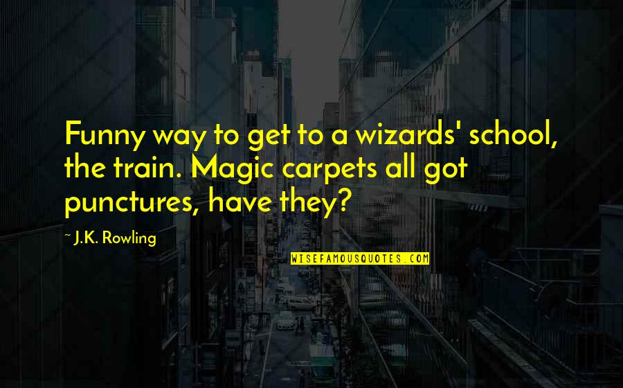 Funny K Quotes By J.K. Rowling: Funny way to get to a wizards' school,