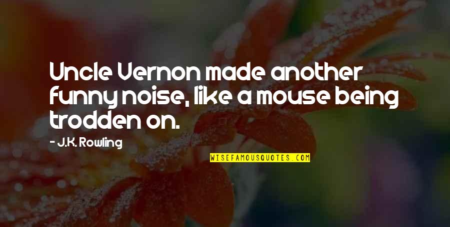 Funny K Quotes By J.K. Rowling: Uncle Vernon made another funny noise, like a