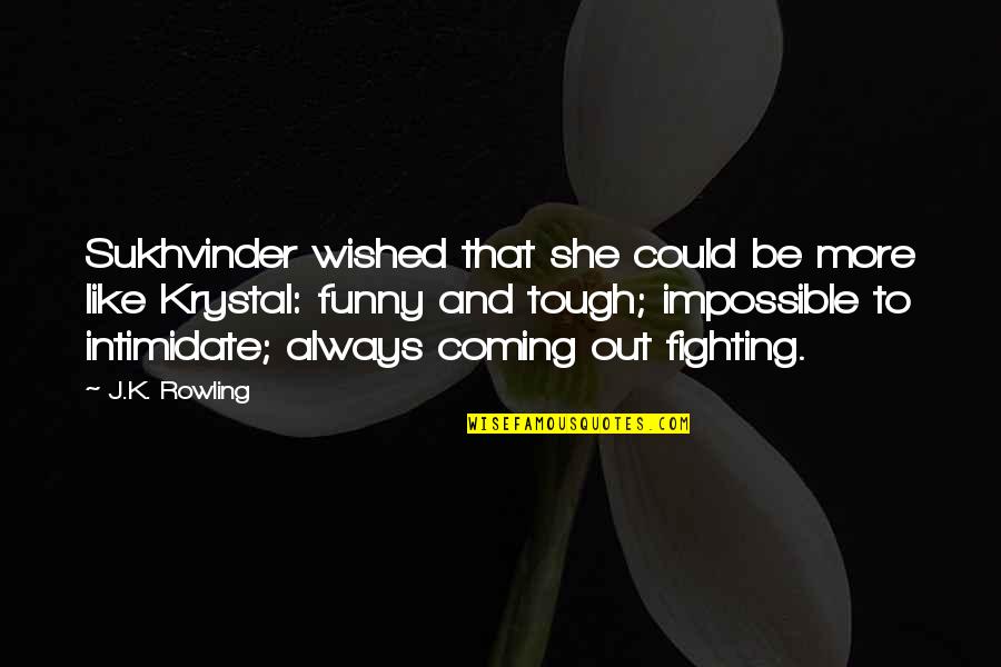 Funny K Quotes By J.K. Rowling: Sukhvinder wished that she could be more like