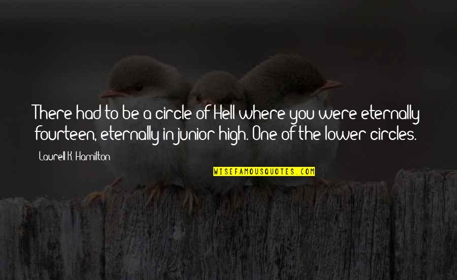 Funny K Quotes By Laurell K. Hamilton: There had to be a circle of Hell