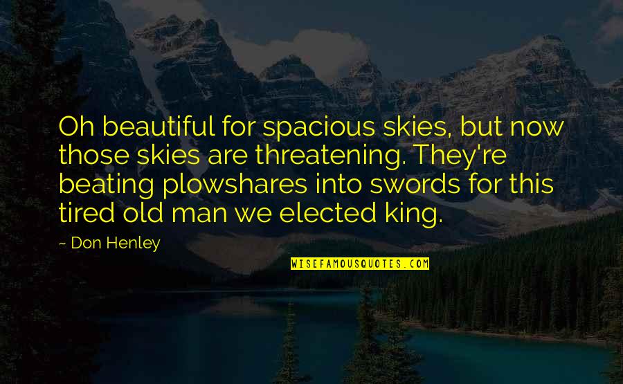Funny Kageyama Quotes By Don Henley: Oh beautiful for spacious skies, but now those Funny Kageyama Quotes By Don Henley: Oh beautiful for spacious skies, but now those