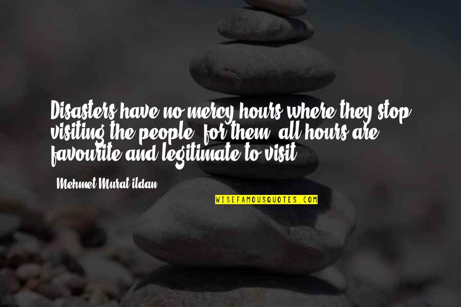 Funny Kageyama Quotes By Mehmet Murat Ildan: Disasters have no mercy hours where they stop Funny Kageyama Quotes By Mehmet Murat Ildan: Disasters have no mercy hours where they stop