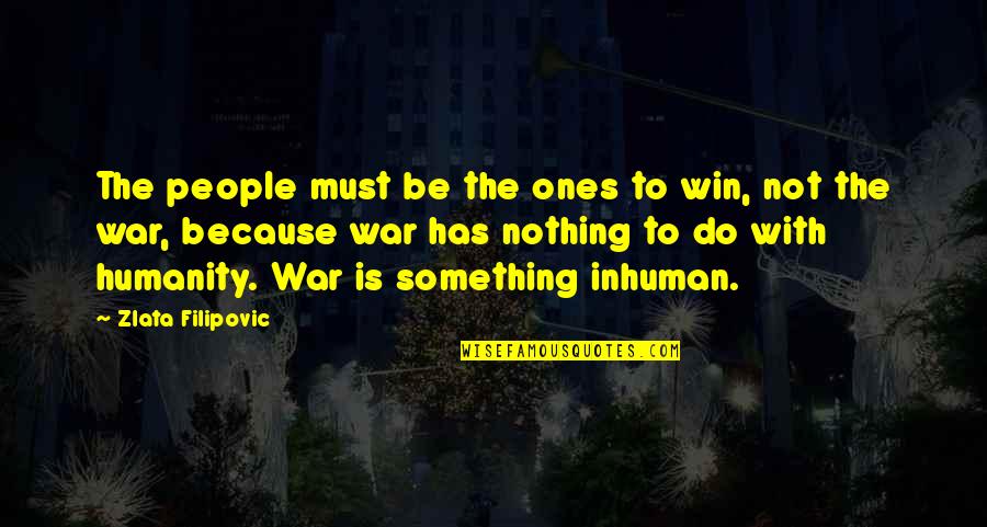 Funny Kane Chronicles Quotes By Zlata Filipovic: The people must be the ones to win,