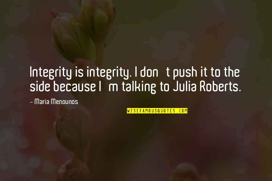 Funny Kanye West Song Quotes By Maria Menounos: Integrity is integrity. I don't push it to Funny Kanye West Song Quotes By Maria Menounos: Integrity is integrity. I don't push it to
