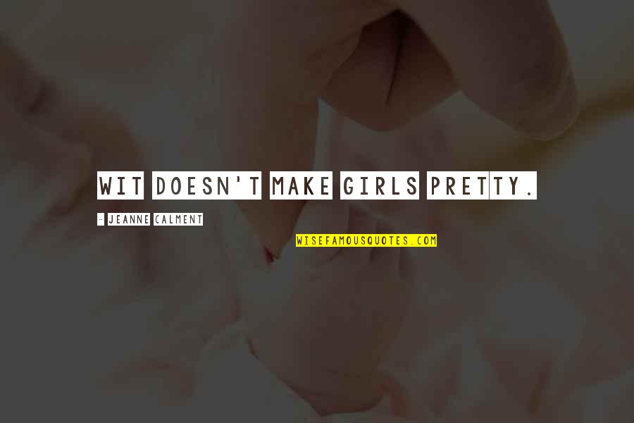 Funny Kapampangan Quotes By Jeanne Calment: Wit doesn't make girls pretty.