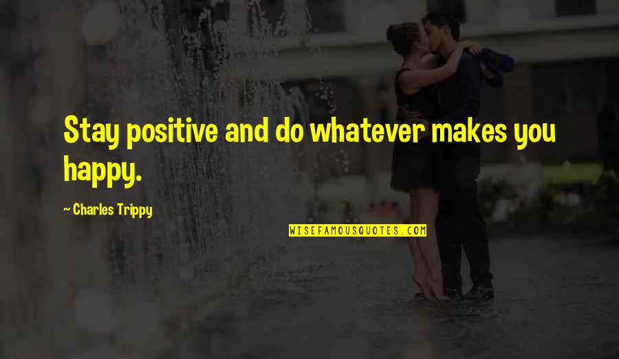 Funny Karate Quotes By Charles Trippy: Stay positive and do whatever makes you happy. Funny Karate Quotes By Charles Trippy: Stay positive and do whatever makes you happy.