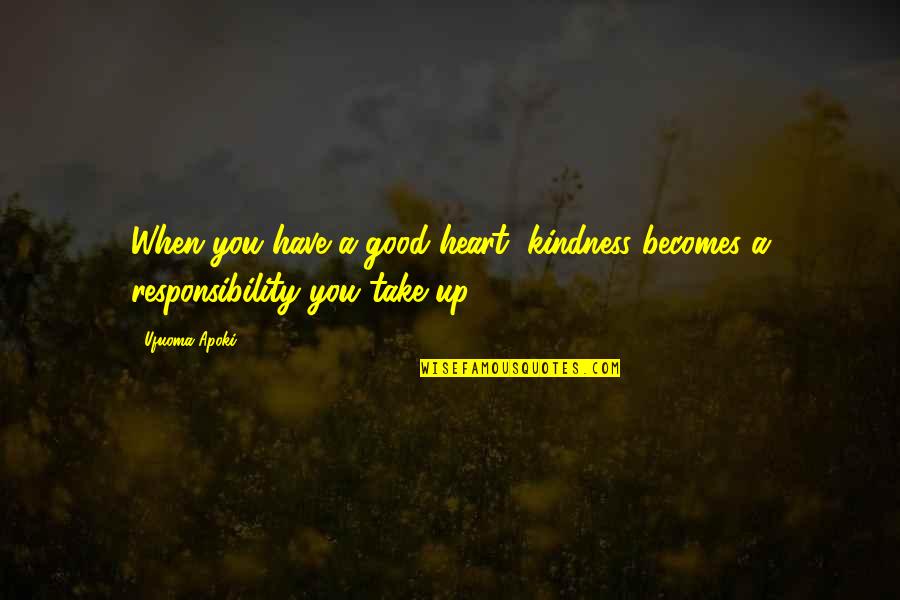 Funny Katangahan Quotes By Ufuoma Apoki: When you have a good heart, kindness becomes