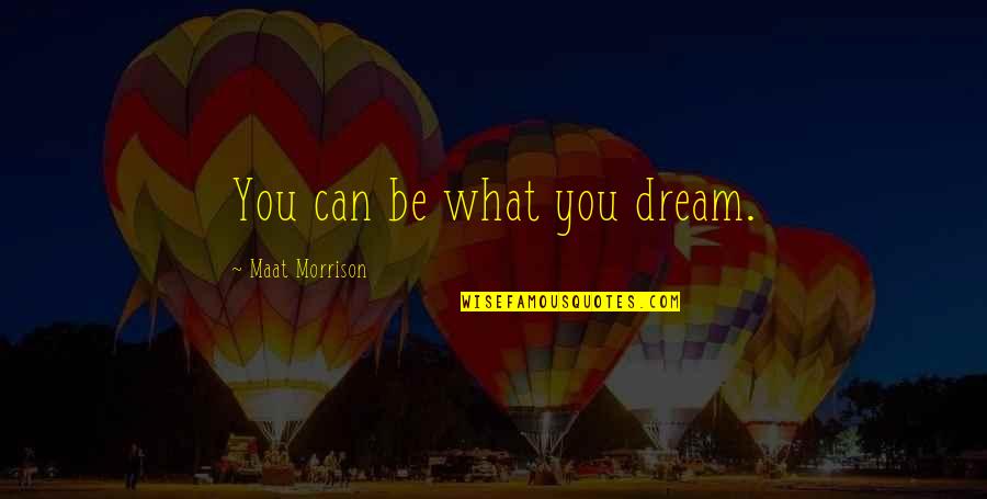 Funny Kate Middleton Quotes By Maat Morrison: You can be what you dream. Funny Kate Middleton Quotes By Maat Morrison: You can be what you dream.