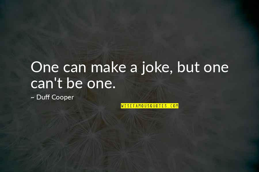 Funny Keen As Quotes By Duff Cooper: One can make a joke, but one can't