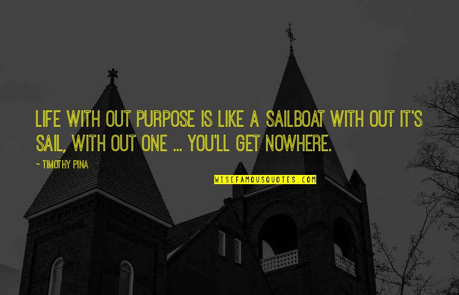 Funny Keith Urban Quotes By Timothy Pina: Life with out purpose is like a sailboat