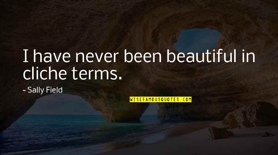 Funny Kelly Kapowski Quotes By Sally Field: I have never been beautiful in cliche terms. Funny Kelly Kapowski Quotes By Sally Field: I have never been beautiful in cliche terms.