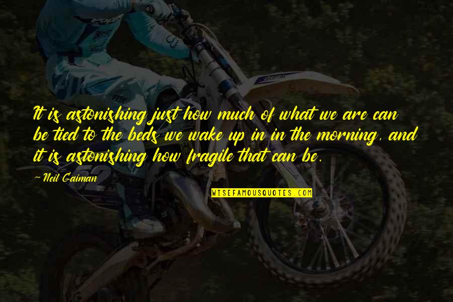 Funny Kenny Quotes By Neil Gaiman: It is astonishing just how much of what Funny Kenny Quotes By Neil Gaiman: It is astonishing just how much of what