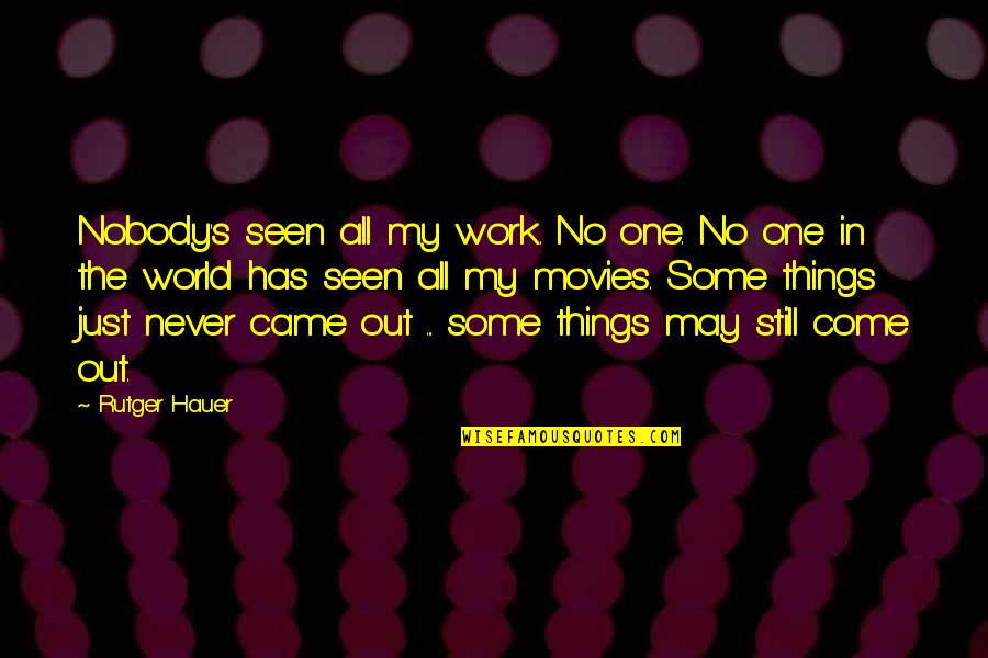 Funny Kent Brockman Quotes By Rutger Hauer: Nobody's seen all my work. No one. No