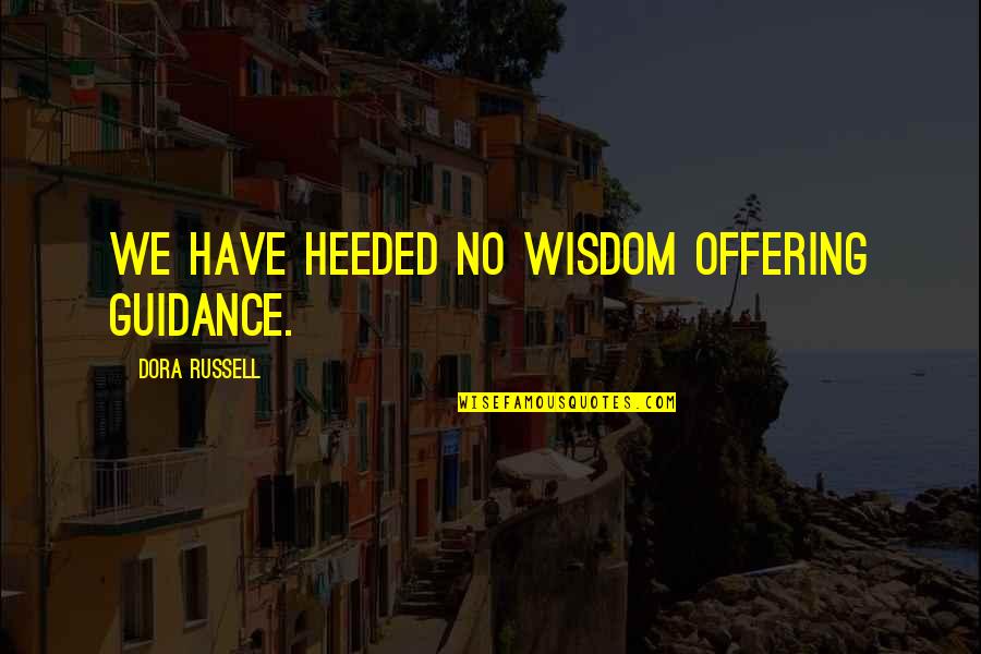 Funny Kentucky Basketball Quotes By Dora Russell: We have heeded no wisdom offering guidance.