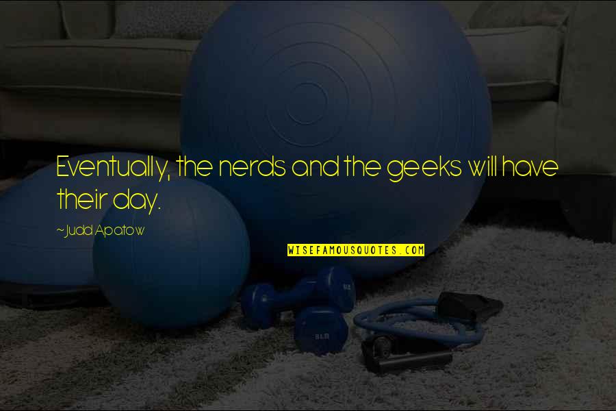 Funny Ketchup Quotes By Judd Apatow: Eventually, the nerds and the geeks will have Funny Ketchup Quotes By Judd Apatow: Eventually, the nerds and the geeks will have