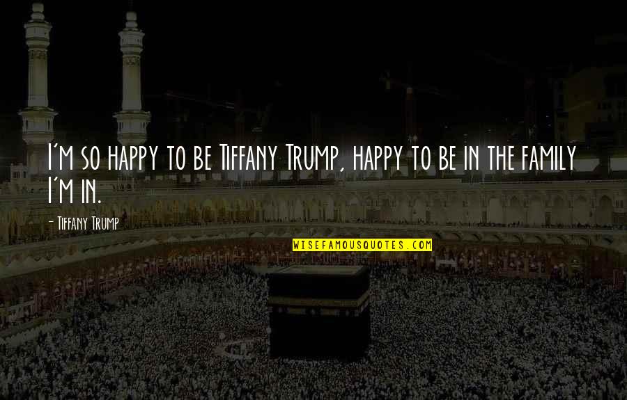 Funny Kevin Malone Quotes By Tiffany Trump: I'm so happy to be Tiffany Trump, happy