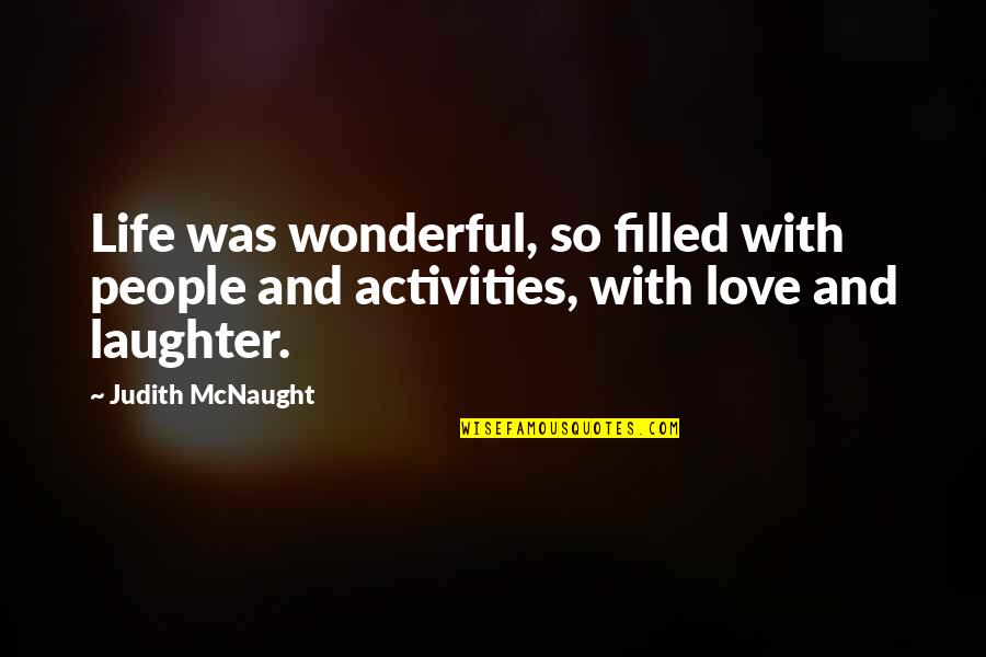Funny Key Quotes By Judith McNaught: Life was wonderful, so filled with people and