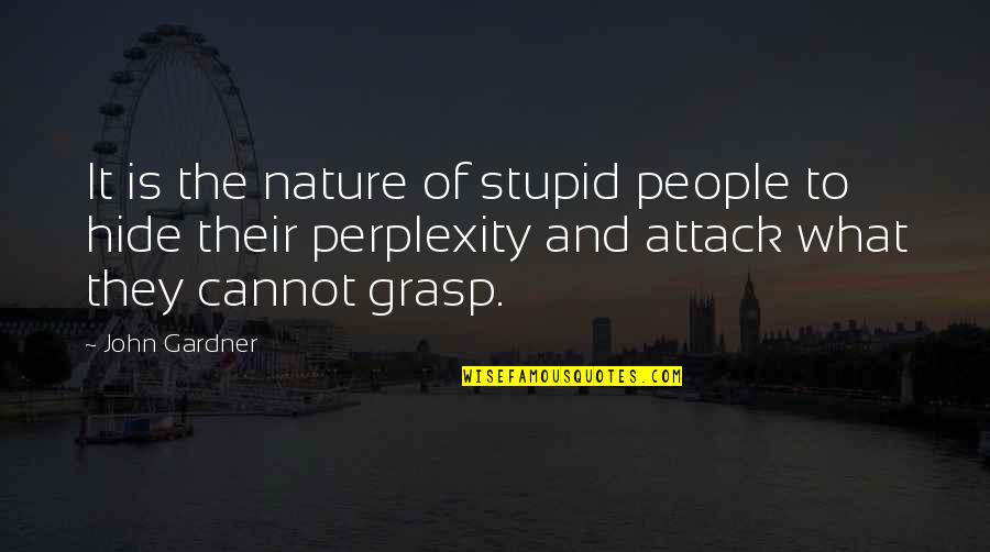 Funny Khajiit Quotes By John Gardner: It is the nature of stupid people to Funny Khajiit Quotes By John Gardner: It is the nature of stupid people to