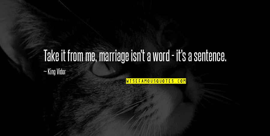 Funny Khajiit Quotes By King Vidor: Take it from me, marriage isn't a word