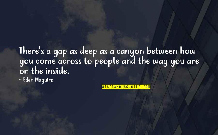 Funny Kicking Quotes By Eden Maguire: There's a gap as deep as a canyon Funny Kicking Quotes By Eden Maguire: There's a gap as deep as a canyon
