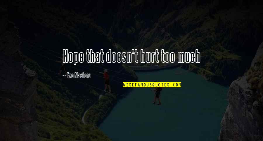 Funny Kicking Quotes By Eve Masters: Hope that doesn't hurt too much Funny Kicking Quotes By Eve Masters: Hope that doesn't hurt too much