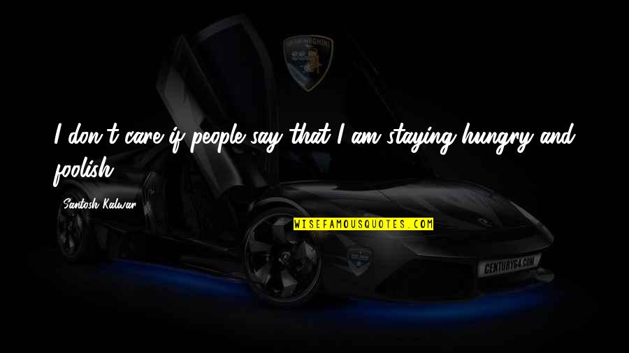 Funny Kid Summer Quotes By Santosh Kalwar: I don't care if people say that I Funny Kid Summer Quotes By Santosh Kalwar: I don't care if people say that I