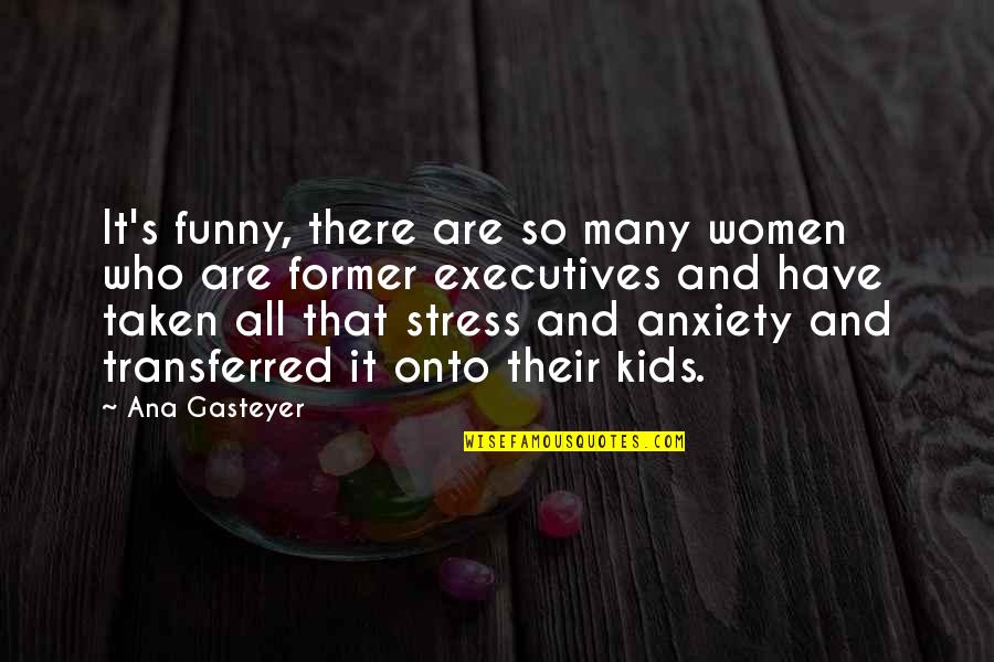 Funny Kids Quotes By Ana Gasteyer: It's funny, there are so many women who