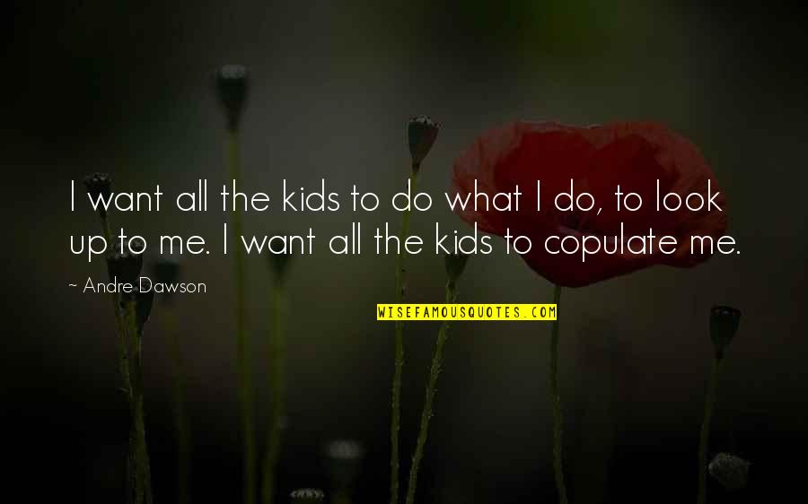 Funny Kids Quotes By Andre Dawson: I want all the kids to do what Funny Kids Quotes By Andre Dawson: I want all the kids to do what