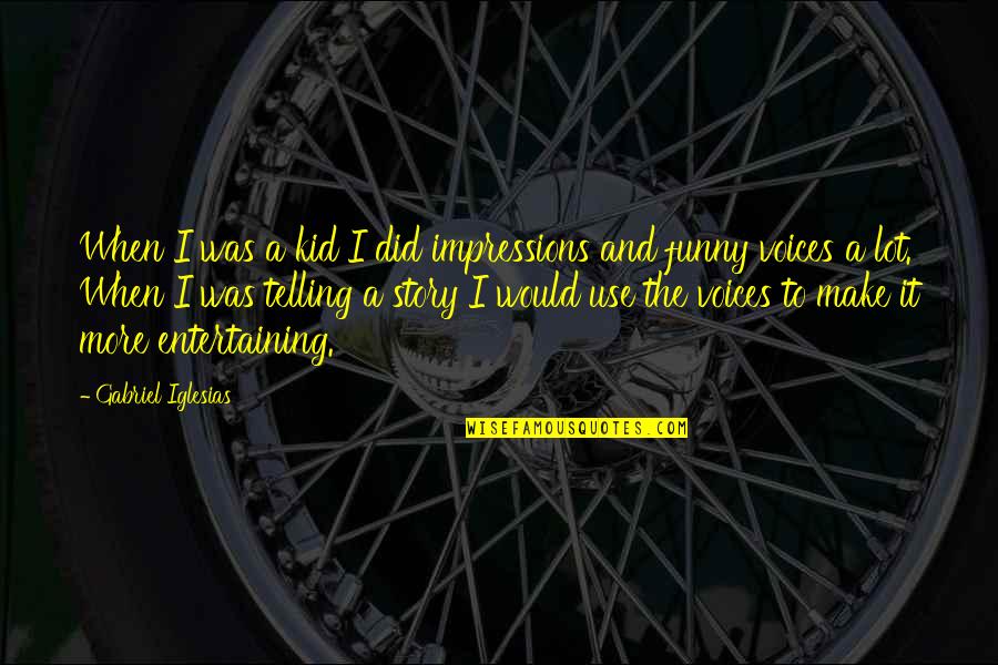 Funny Kids Quotes By Gabriel Iglesias: When I was a kid I did impressions