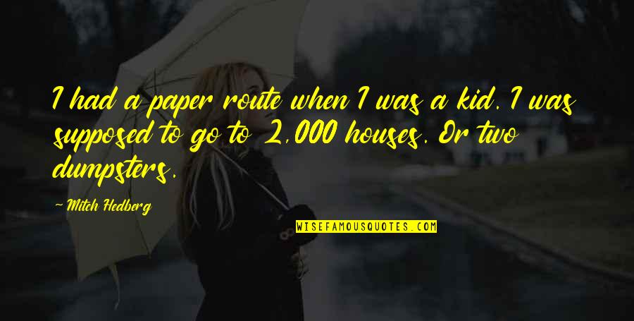 Funny Kids Quotes By Mitch Hedberg: I had a paper route when I was Funny Kids Quotes By Mitch Hedberg: I had a paper route when I was