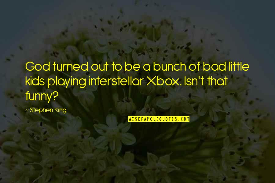 Funny Kids Quotes By Stephen King: God turned out to be a bunch of