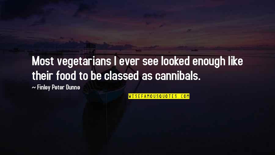 Funny Kik Quotes By Finley Peter Dunne: Most vegetarians I ever see looked enough like