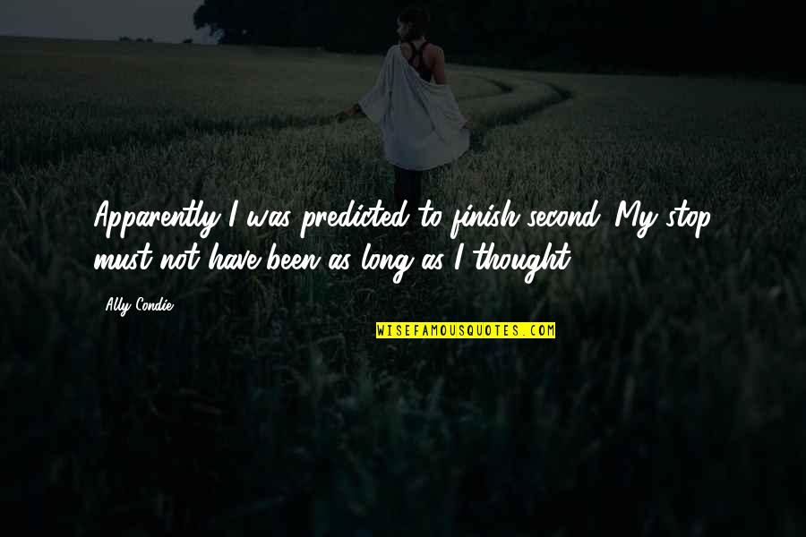 Funny Killer Quotes By Ally Condie: Apparently I was predicted to finish second. My Funny Killer Quotes By Ally Condie: Apparently I was predicted to finish second. My