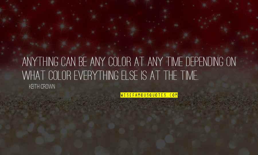Funny Killer Quotes By Keith Crown: Anything can be any color at any time Funny Killer Quotes By Keith Crown: Anything can be any color at any time
