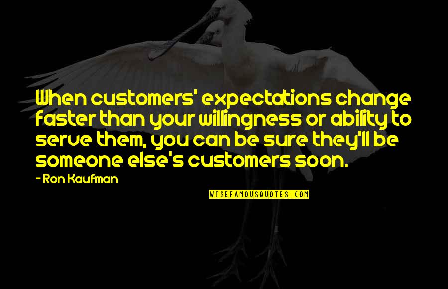 Funny Killers Movie Quotes By Ron Kaufman: When customers' expectations change faster than your willingness Funny Killers Movie Quotes By Ron Kaufman: When customers' expectations change faster than your willingness
