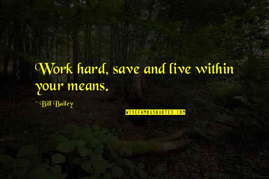 Funny Kim Jong Il Quotes By Bill Bailey: Work hard, save and live within your means. Funny Kim Jong Il Quotes By Bill Bailey: Work hard, save and live within your means.